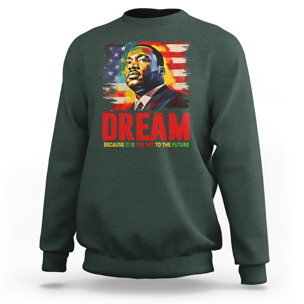 Martin Luther King Jr. Sweatshirt Dream Because It is The Key To The Future MLK Black History Month - Wonder Print Shop