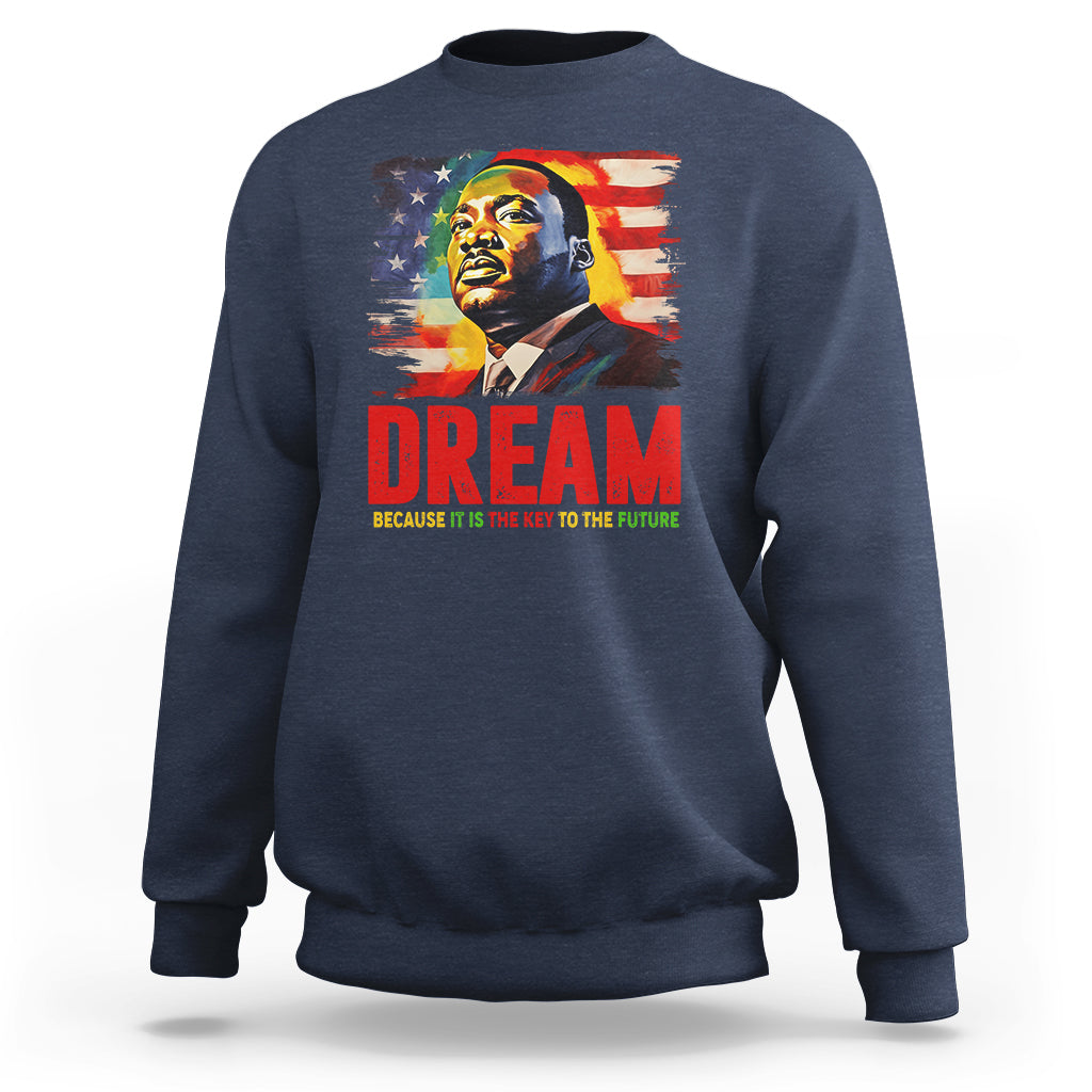 Martin Luther King Jr. Sweatshirt Dream Because It is The Key To The Future MLK Black History Month - Wonder Print Shop