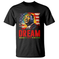 Martin Luther King Jr. T Shirt Dream Because It is The Key To The Future MLK Black History Month - Wonder Print Shop