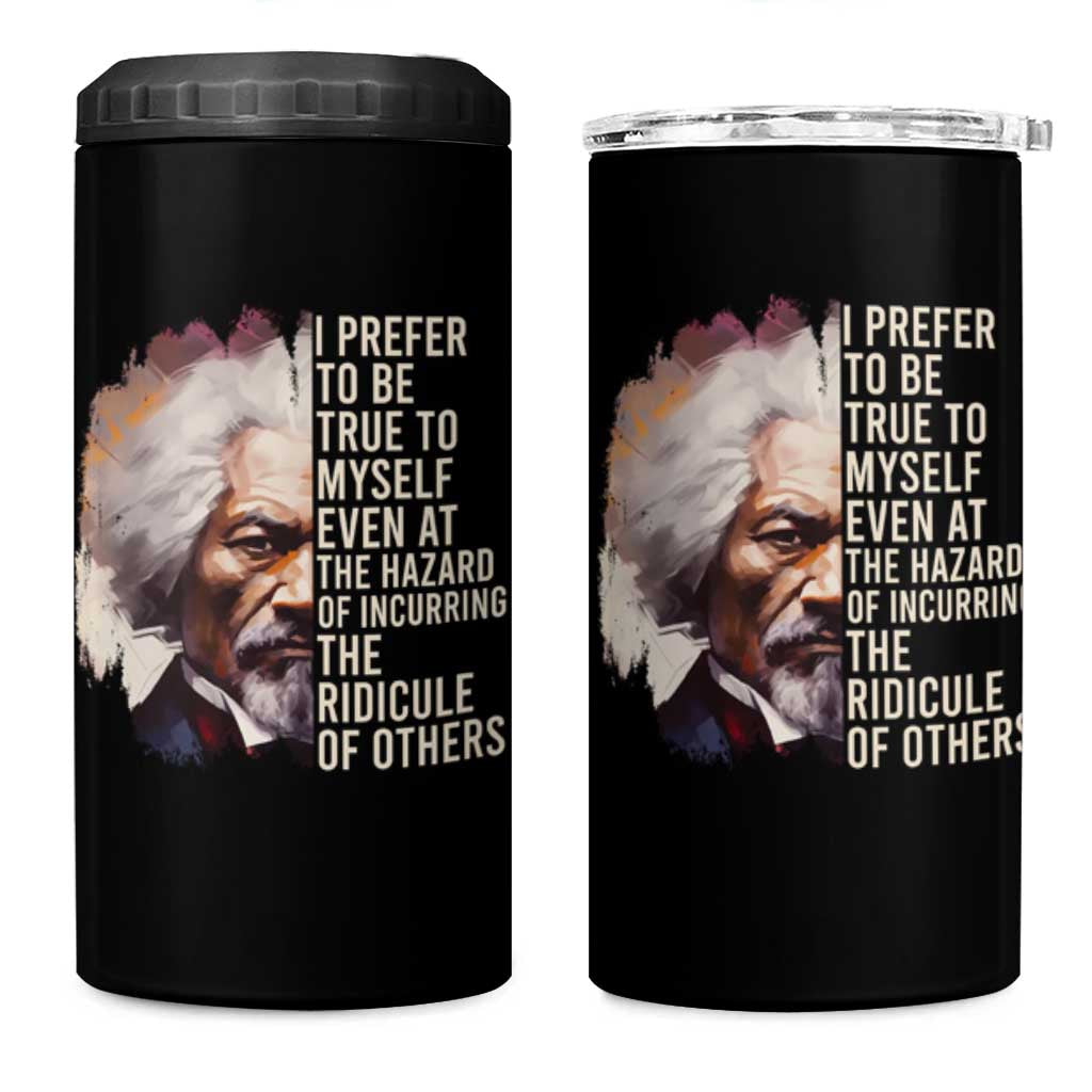 Frederick Douglass 4 in 1 Can Cooler Tumbler I Prefer To Be True To Myself Even At The Hazaro Of Incurring The Ridicule Of Others Black History Month