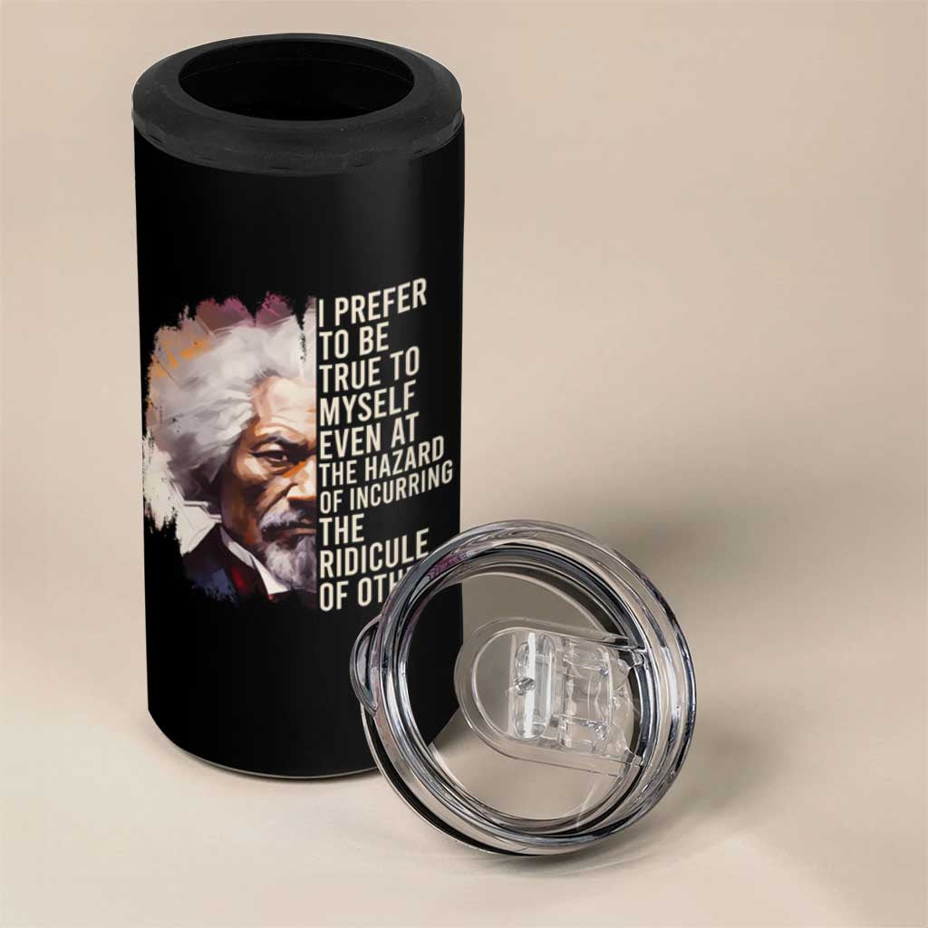 Frederick Douglass 4 in 1 Can Cooler Tumbler I Prefer To Be True To Myself Even At The Hazaro Of Incurring The Ridicule Of Others Black History Month