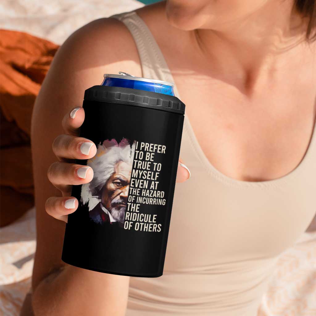 Frederick Douglass 4 in 1 Can Cooler Tumbler I Prefer To Be True To Myself Even At The Hazaro Of Incurring The Ridicule Of Others Black History Month