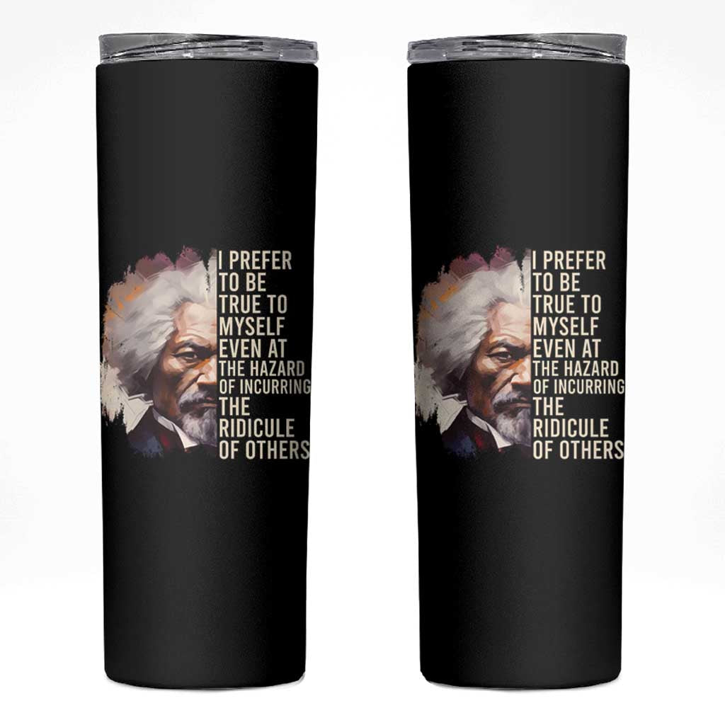 Frederick Douglass Skinny Tumbler I Prefer To Be True To Myself Even At The Hazaro Of Incurring The Ridicule Of Others Black History Month
