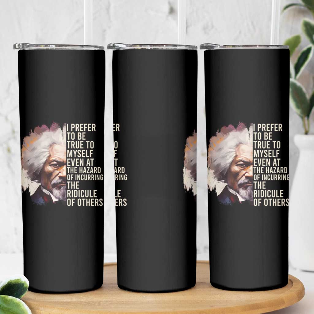 Frederick Douglass Skinny Tumbler I Prefer To Be True To Myself Even At The Hazaro Of Incurring The Ridicule Of Others Black History Month
