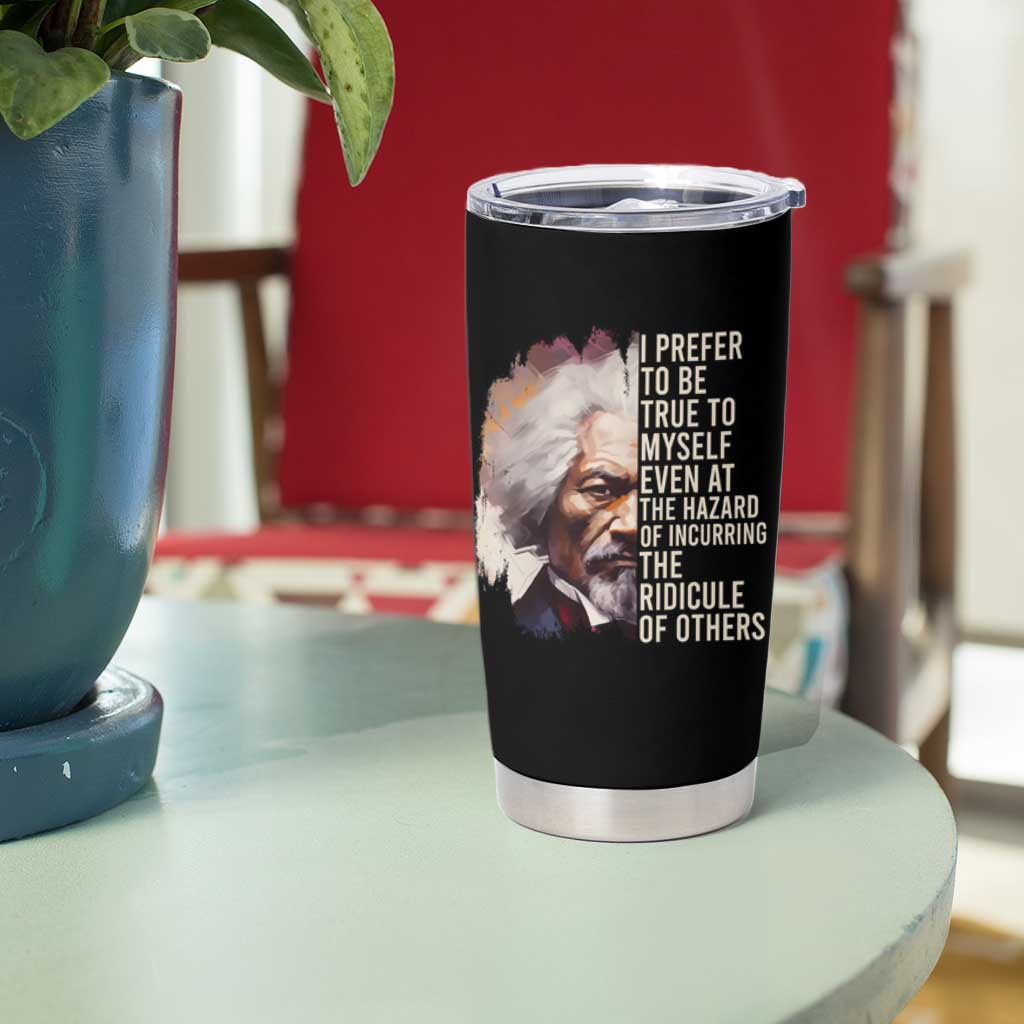 Frederick Douglass Tumbler Cup I Prefer To Be True To Myself Even At The Hazaro Of Incurring The Ridicule Of Others Black History Month
