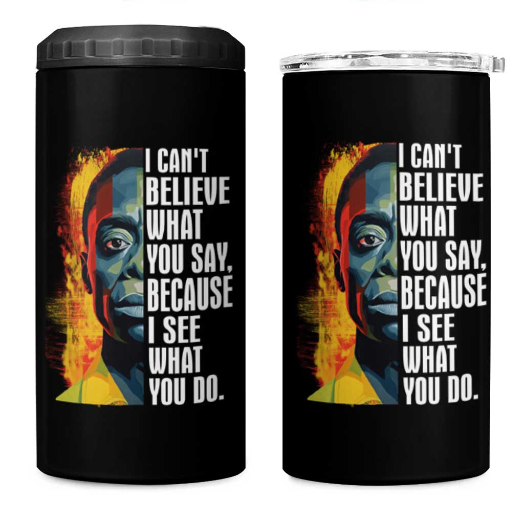 James Baldwin 4 in 1 Can Cooler Tumbler I Can't Believe What You Say Because I See What You Do Black History Month