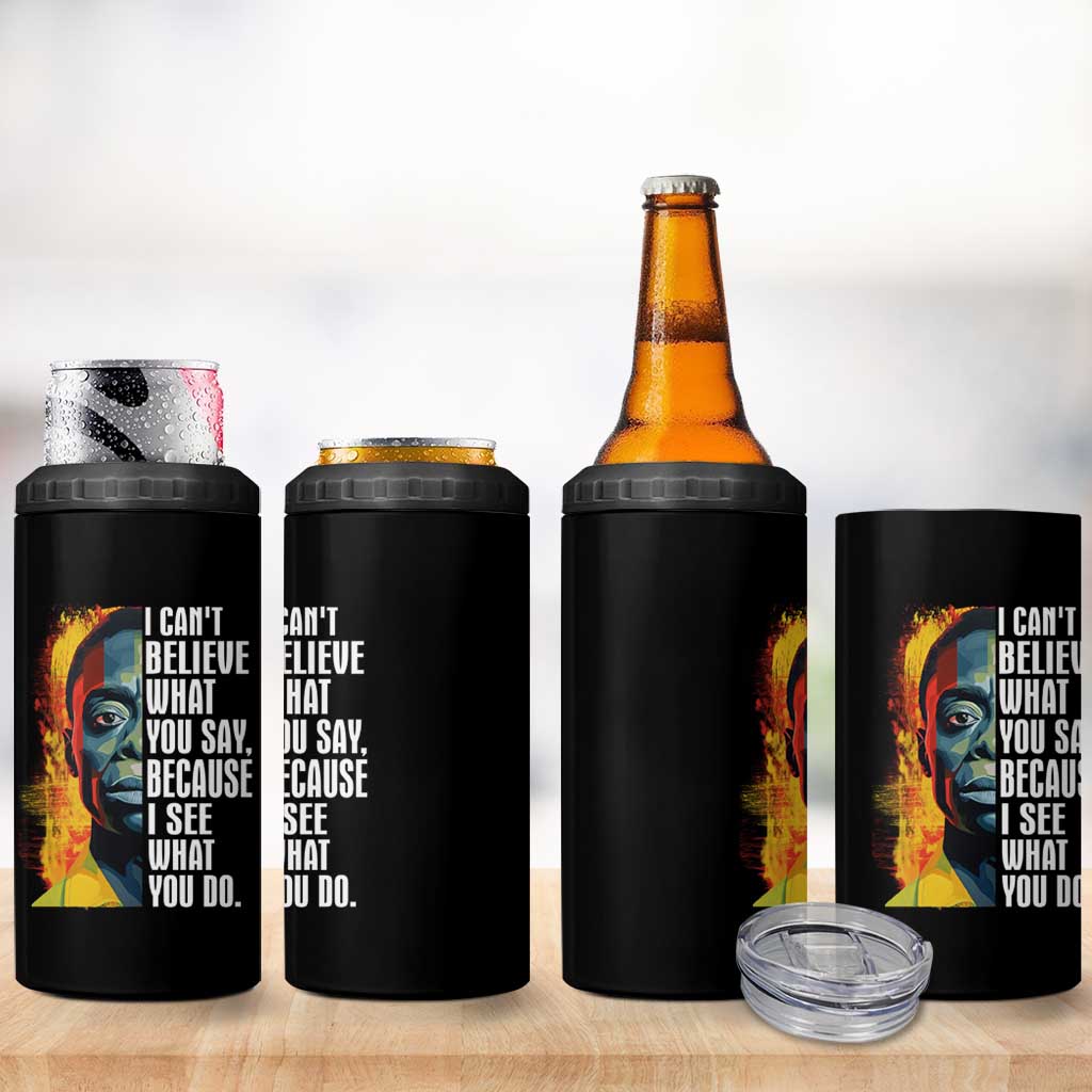 James Baldwin 4 in 1 Can Cooler Tumbler I Can't Believe What You Say Because I See What You Do Black History Month