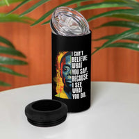 James Baldwin 4 in 1 Can Cooler Tumbler I Can't Believe What You Say Because I See What You Do Black History Month