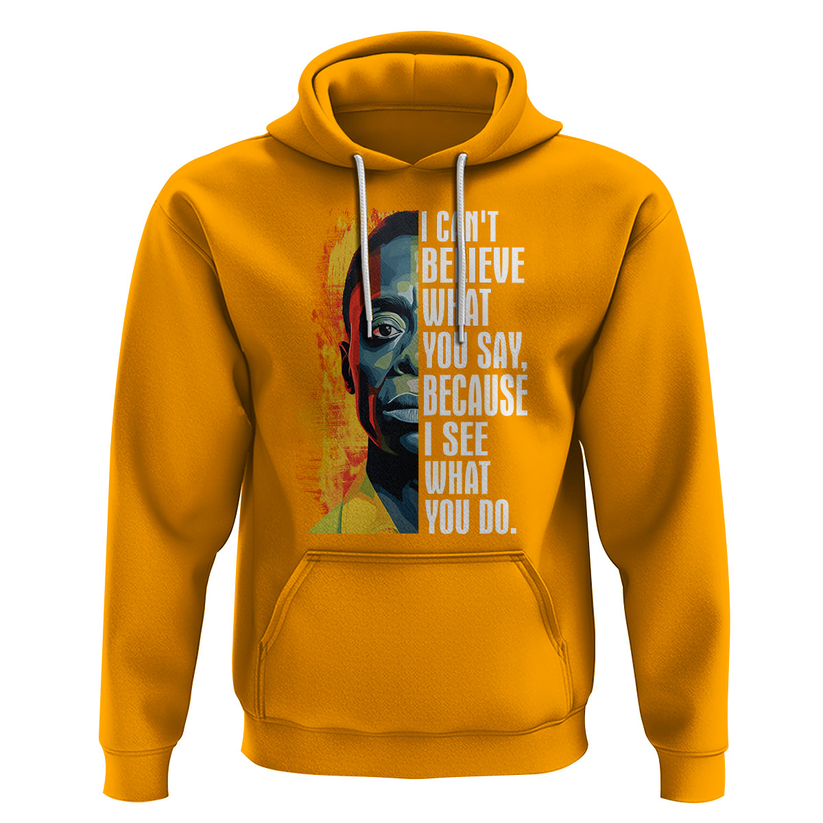 James Baldwin Hoodie I Can't Believe What You Say Because I See What You Do Black History Month - Wonder Print Shop