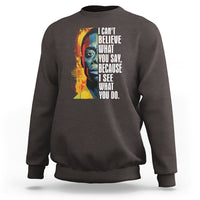 James Baldwin Sweatshirt I Can't Believe What You Say Because I See What You Do Black History Month - Wonder Print Shop