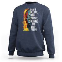 James Baldwin Sweatshirt I Can't Believe What You Say Because I See What You Do Black History Month - Wonder Print Shop