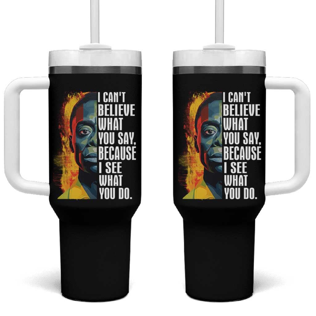 James Baldwin Tumbler With Handle I Can't Believe What You Say Because I See What You Do Black History Month