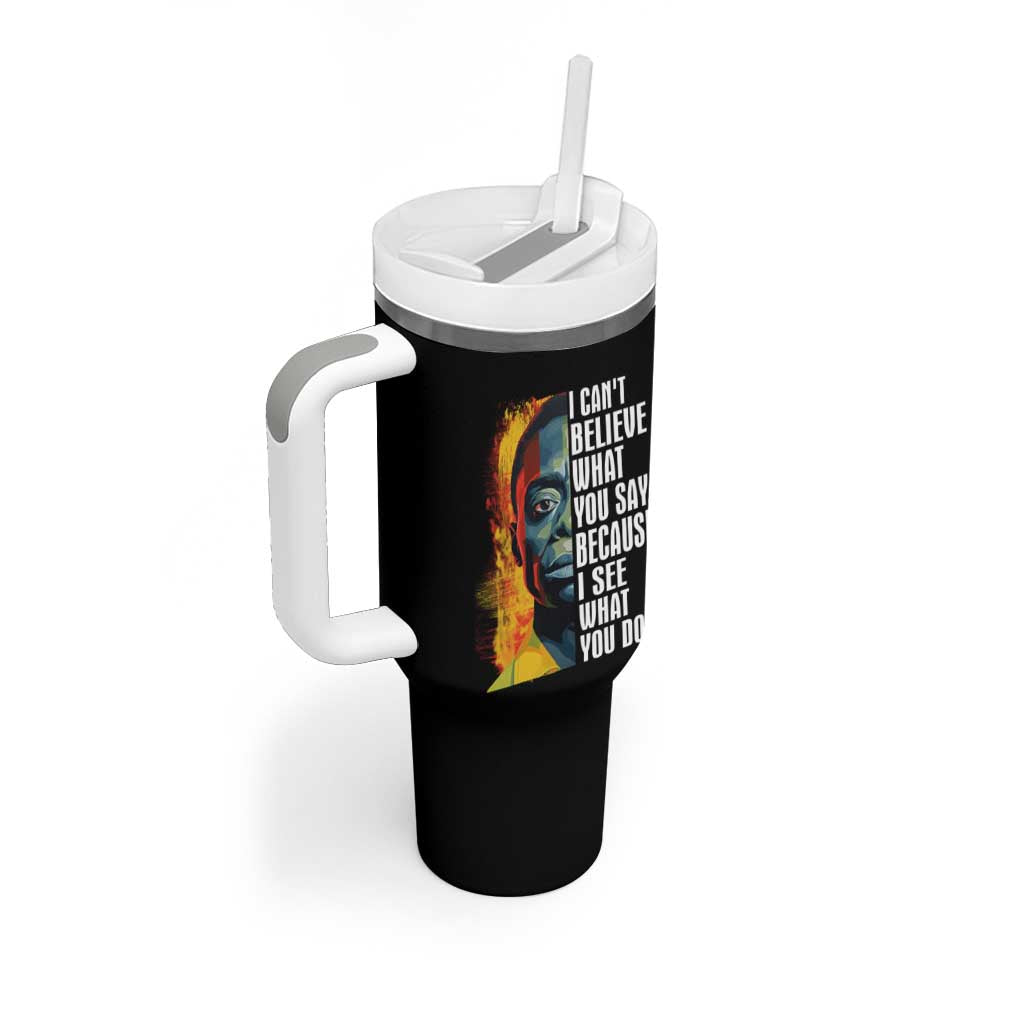 James Baldwin Tumbler With Handle I Can't Believe What You Say Because I See What You Do Black History Month