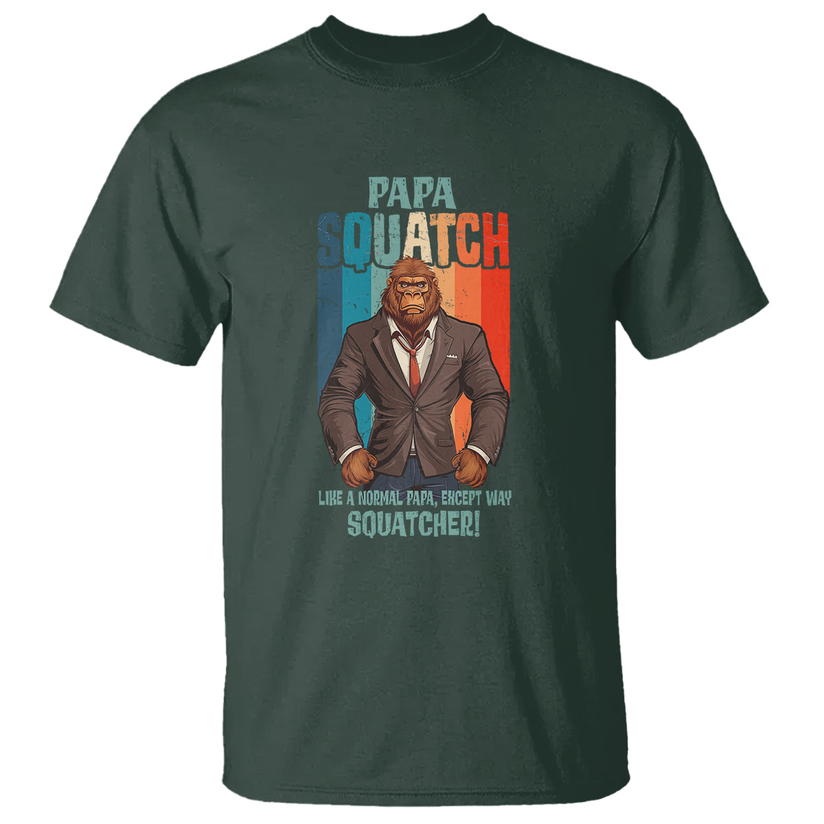 Father's Day T Shirt Bigfoot Papa Squatch Like A Normal Papa Except Squatcher - Wonder Print Shop