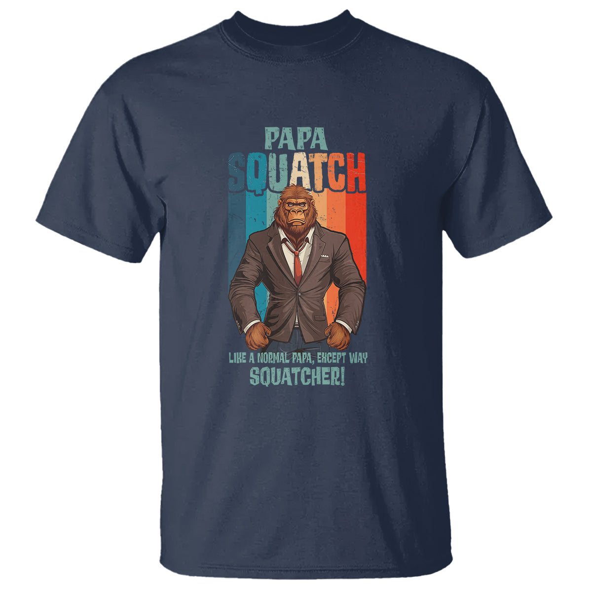 Father's Day T Shirt Bigfoot Papa Squatch Like A Normal Papa Except Squatcher - Wonder Print Shop