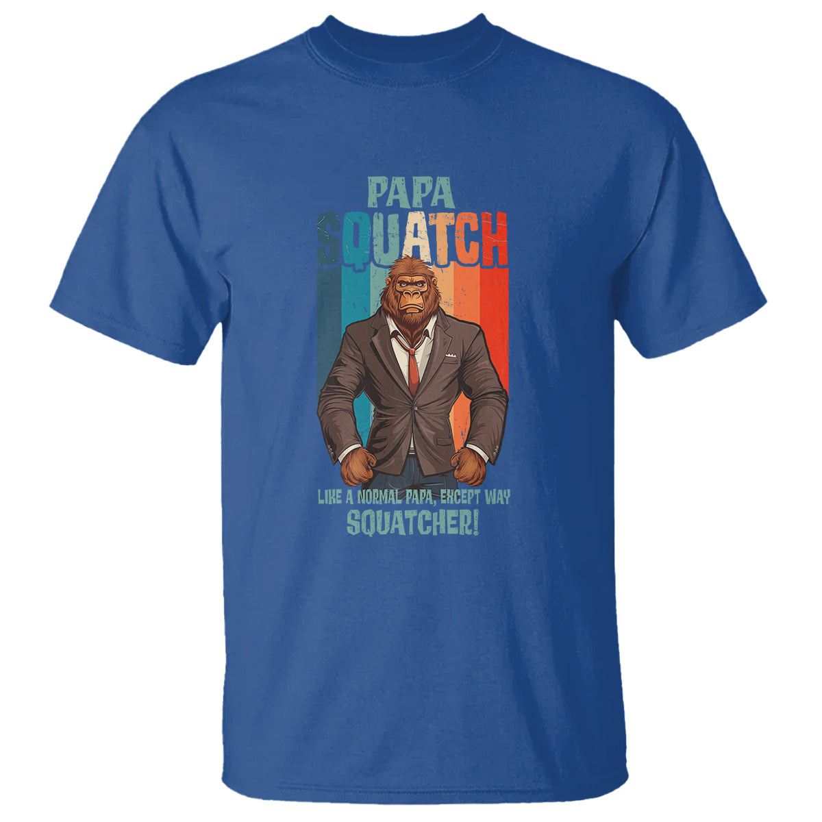 Father's Day T Shirt Bigfoot Papa Squatch Like A Normal Papa Except Squatcher - Wonder Print Shop