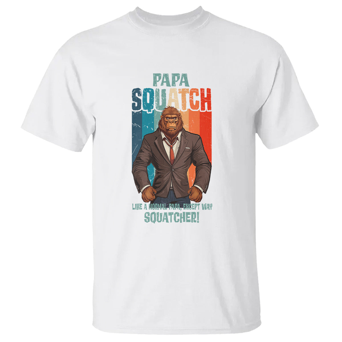 Father's Day T Shirt Bigfoot Papa Squatch Like A Normal Papa Except Squatcher - Wonder Print Shop
