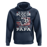 Soccer Dad Hoodie My Favorite Soccer Player Calls Me Papa Father's Day - Wonder Print Shop