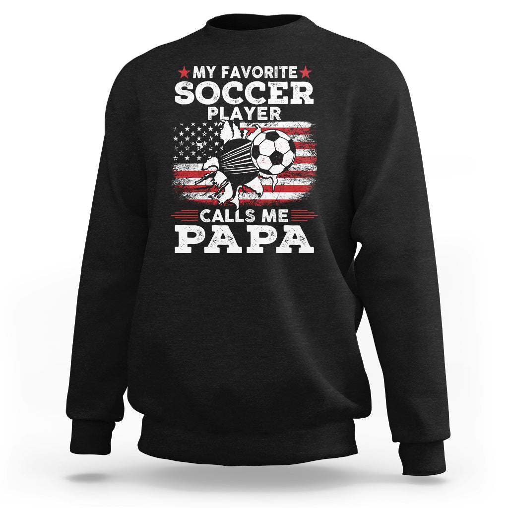 Soccer Dad Sweatshirt My Favorite Soccer Player Calls Me Papa Father's Day - Wonder Print Shop