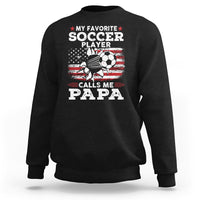 Soccer Dad Sweatshirt My Favorite Soccer Player Calls Me Papa Father's Day - Wonder Print Shop