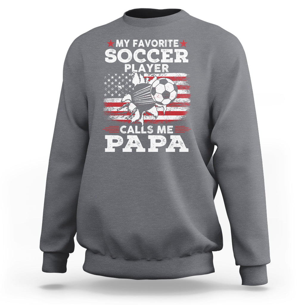 Soccer Dad Sweatshirt My Favorite Soccer Player Calls Me Papa Father's Day - Wonder Print Shop