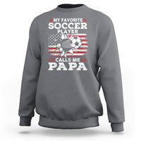 Soccer Dad Sweatshirt My Favorite Soccer Player Calls Me Papa Father's Day - Wonder Print Shop