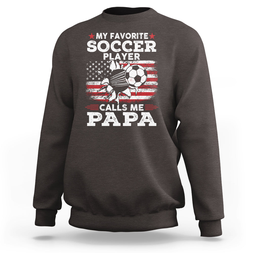 Soccer Dad Sweatshirt My Favorite Soccer Player Calls Me Papa Father's Day - Wonder Print Shop