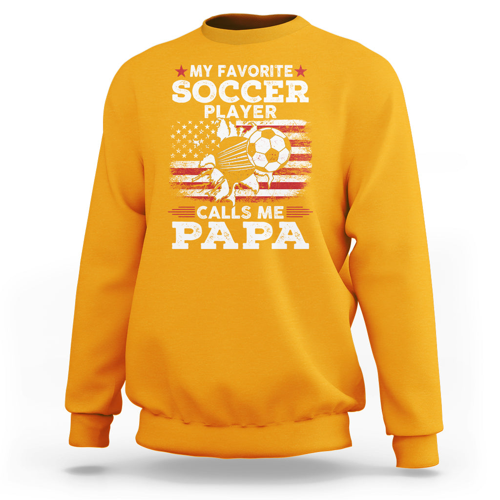 Soccer Dad Sweatshirt My Favorite Soccer Player Calls Me Papa Father's Day - Wonder Print Shop