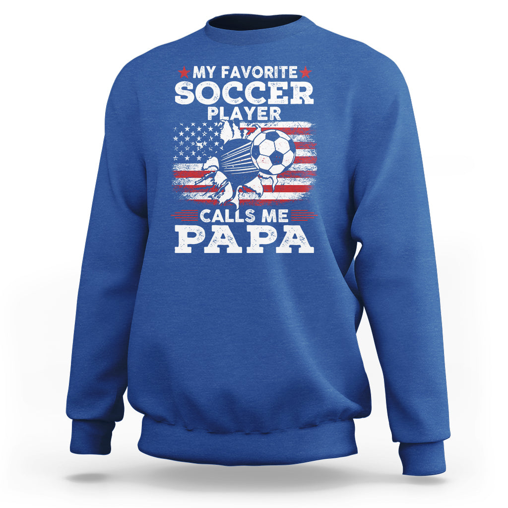 Soccer Dad Sweatshirt My Favorite Soccer Player Calls Me Papa Father's Day - Wonder Print Shop