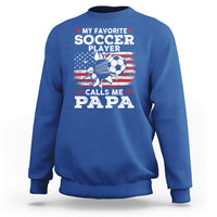 Soccer Dad Sweatshirt My Favorite Soccer Player Calls Me Papa Father's Day - Wonder Print Shop