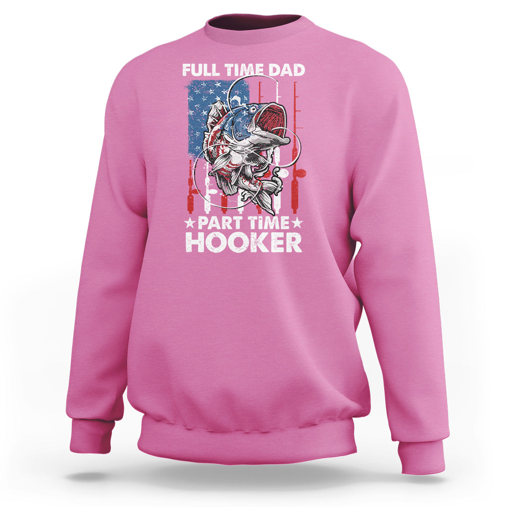 Funny Dad Fishing Sweatshirt Full Time Dad Part Time Hooker Fisher Father's Day - Wonder Print Shop