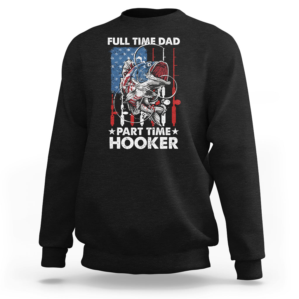 Funny Dad Fishing Sweatshirt Full Time Dad Part Time Hooker Fisher Father's Day - Wonder Print Shop
