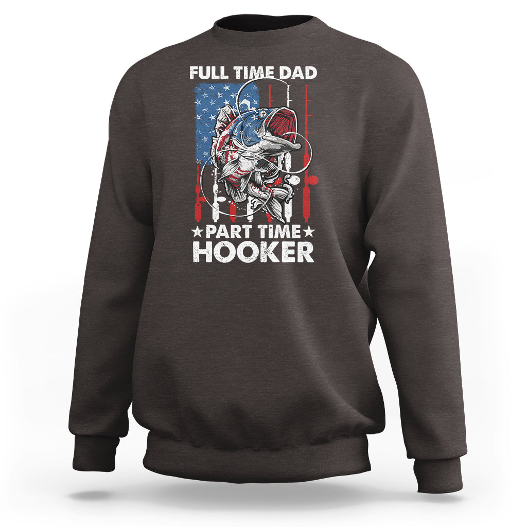 Funny Dad Fishing Sweatshirt Full Time Dad Part Time Hooker Fisher Father's Day - Wonder Print Shop