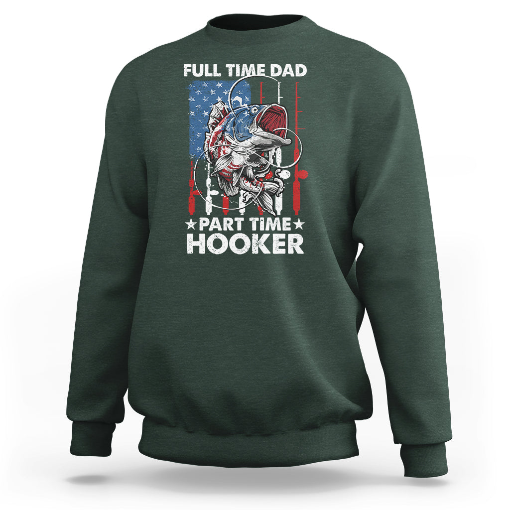 Funny Dad Fishing Sweatshirt Full Time Dad Part Time Hooker Fisher Father's Day - Wonder Print Shop
