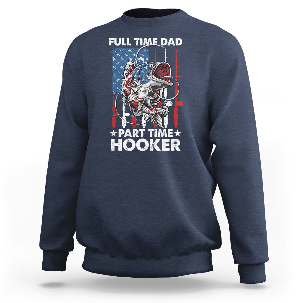 Funny Dad Fishing Sweatshirt Full Time Dad Part Time Hooker Fisher Father's Day - Wonder Print Shop