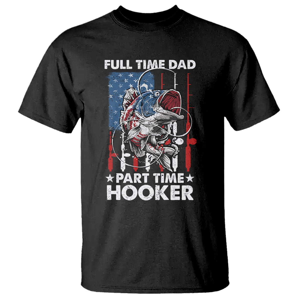 Funny Dad Fishing T Shirt Full Time Dad Part Time Hooker Fisher Father's Day - Wonder Print Shop