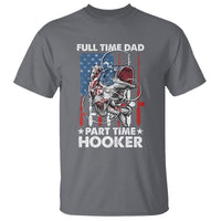 Funny Dad Fishing T Shirt Full Time Dad Part Time Hooker Fisher Father's Day - Wonder Print Shop