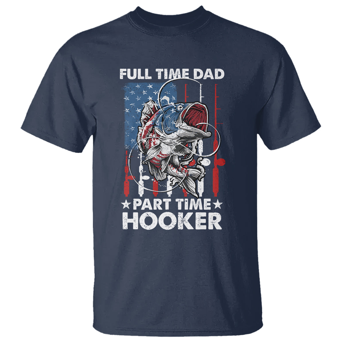 Funny Dad Fishing T Shirt Full Time Dad Part Time Hooker Fisher Father's Day - Wonder Print Shop