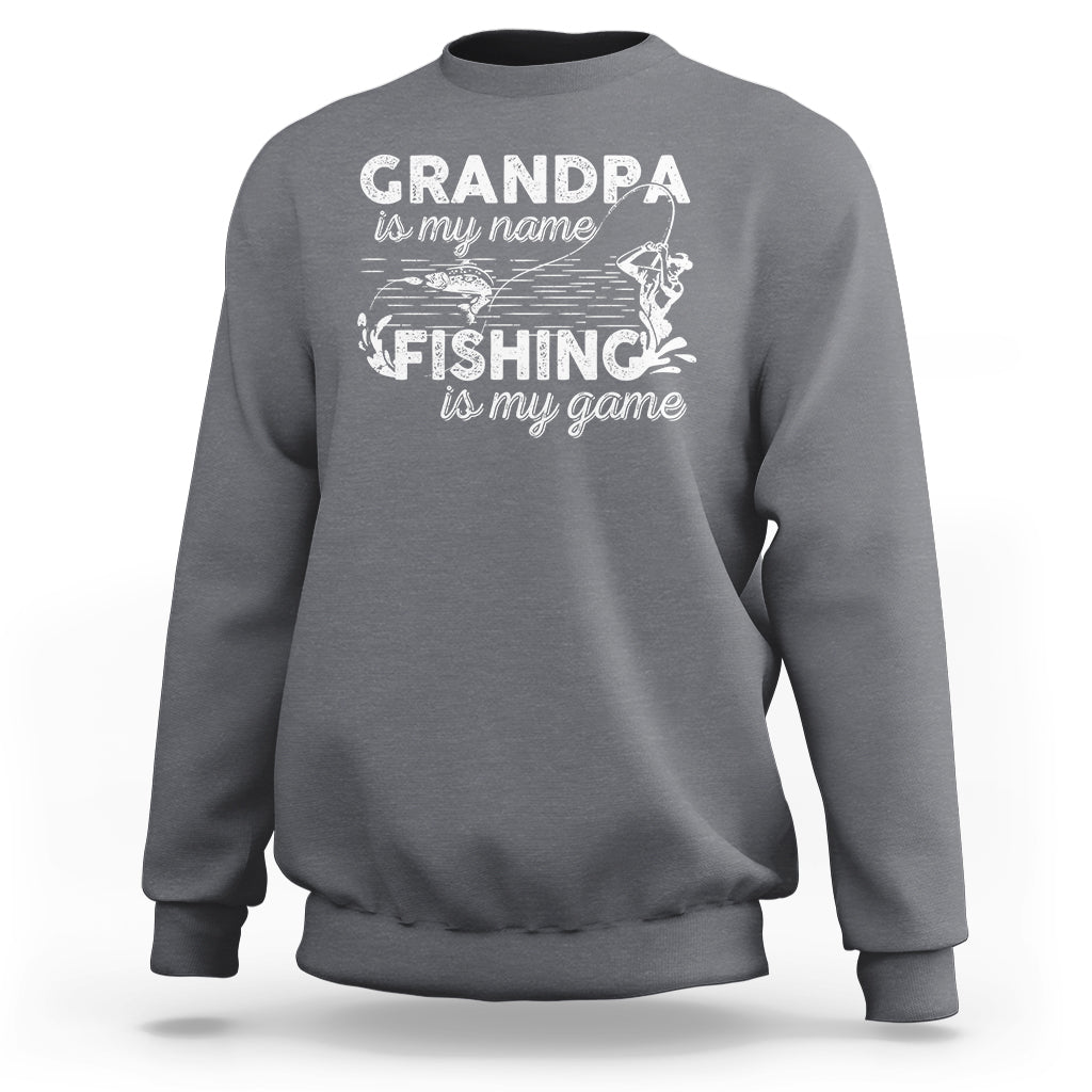 Funny Grandpa Fishing Sweatshirt Grandpa is My Name Fishing is My Game Father's Day - Wonder Print Shop