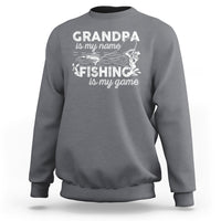 Funny Grandpa Fishing Sweatshirt Grandpa is My Name Fishing is My Game Father's Day - Wonder Print Shop