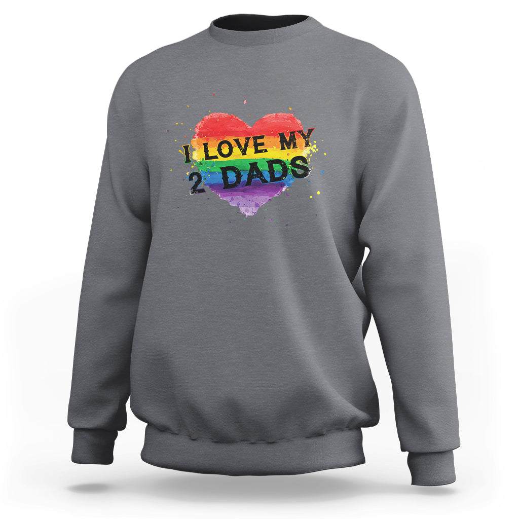 Father's Day LGBT Pride Sweatshirt I Love My Two Dads - Wonder Print Shop