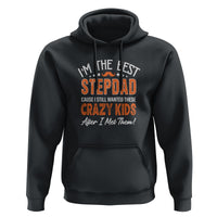 Father's Day Hoodie I'm The Best Step Dad Cause I Still Wanted These Crazy Kids After I Met Them - Wonder Print Shop