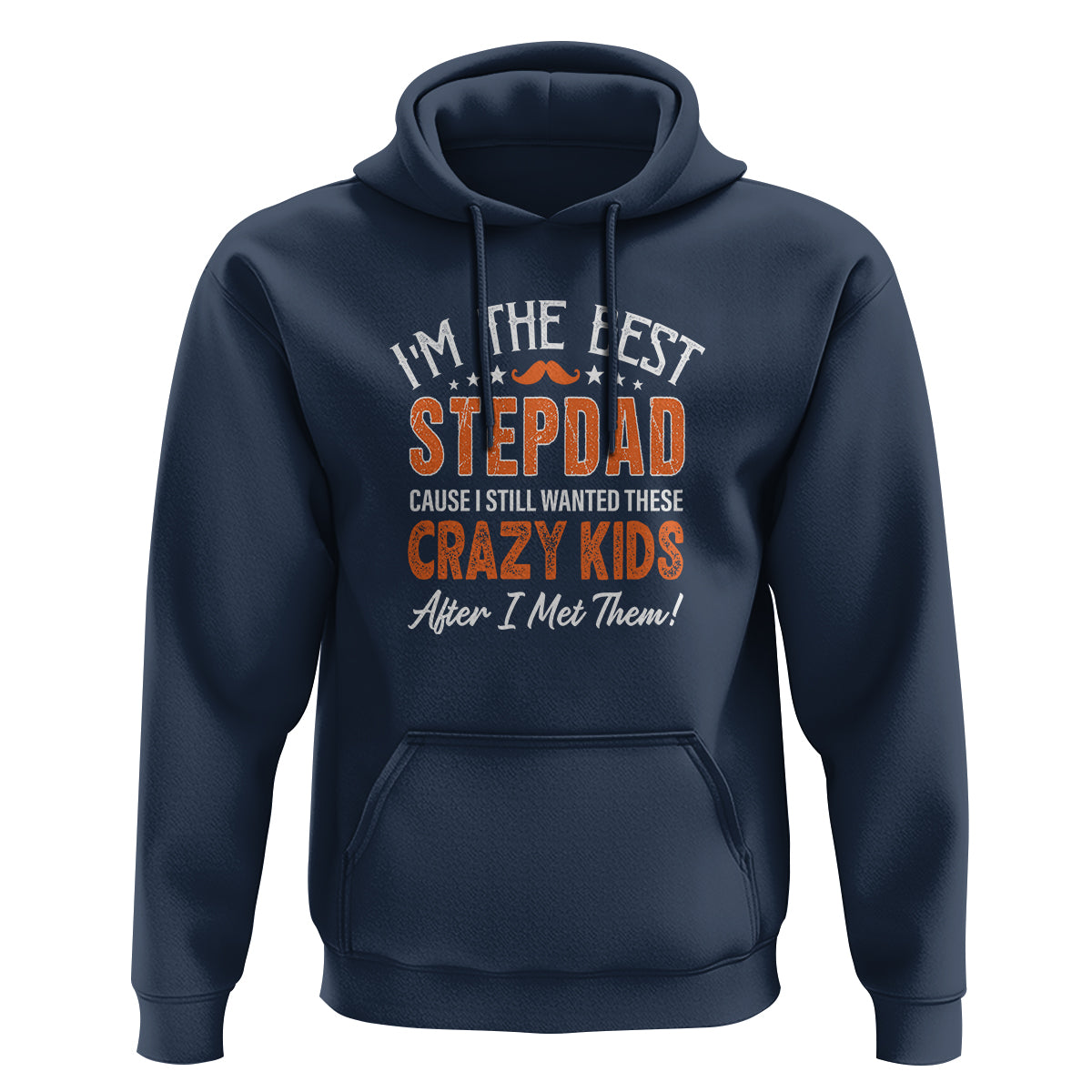 Father's Day Hoodie I'm The Best Step Dad Cause I Still Wanted These Crazy Kids After I Met Them - Wonder Print Shop