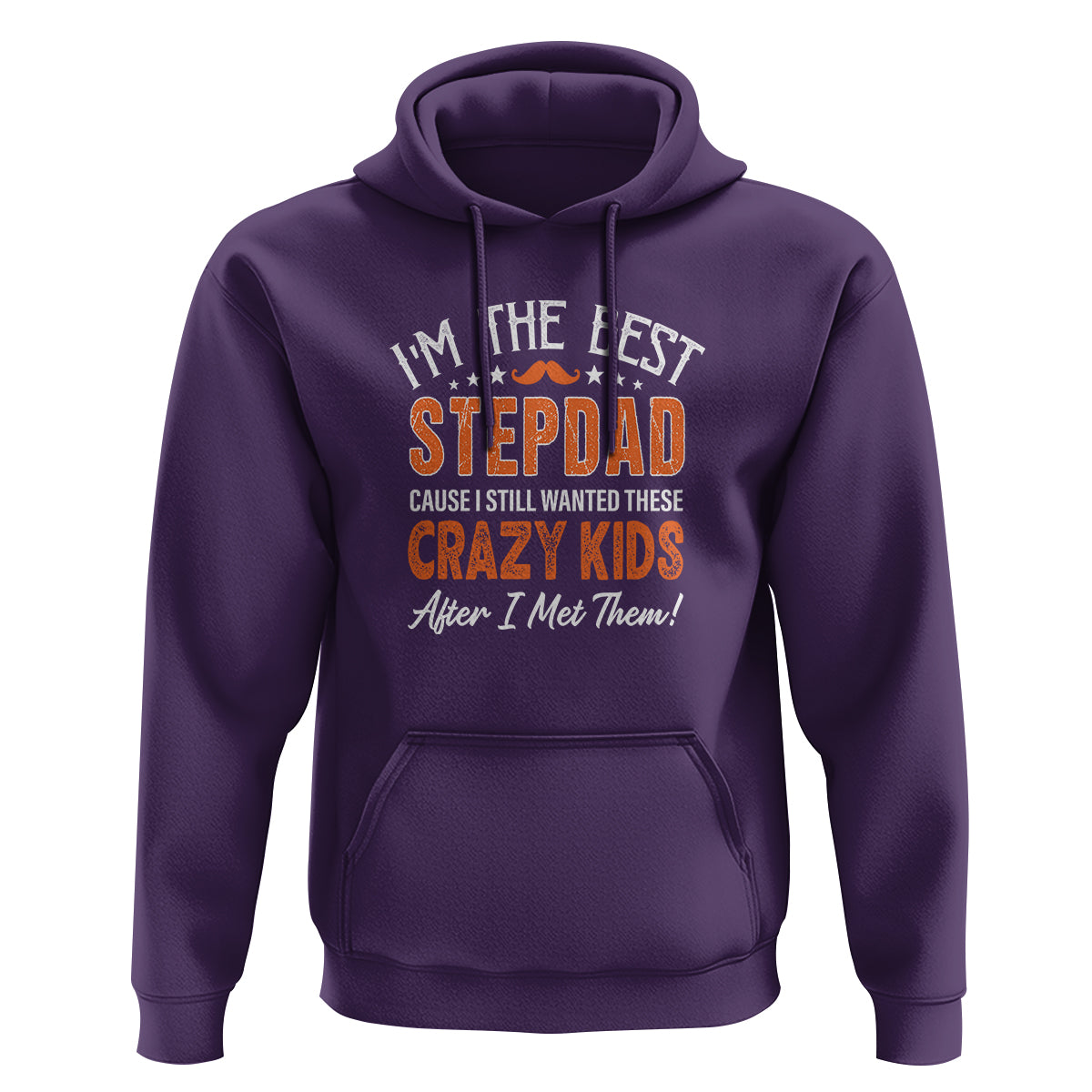 Father's Day Hoodie I'm The Best Step Dad Cause I Still Wanted These Crazy Kids After I Met Them - Wonder Print Shop