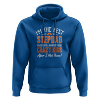 Father's Day Hoodie I'm The Best Step Dad Cause I Still Wanted These Crazy Kids After I Met Them - Wonder Print Shop