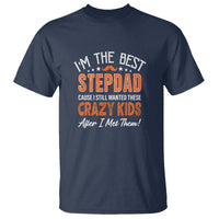 Father's Day T Shirt I'm The Best Step Dad Cause I Still Wanted These Crazy Kids After I Met Them - Wonder Print Shop