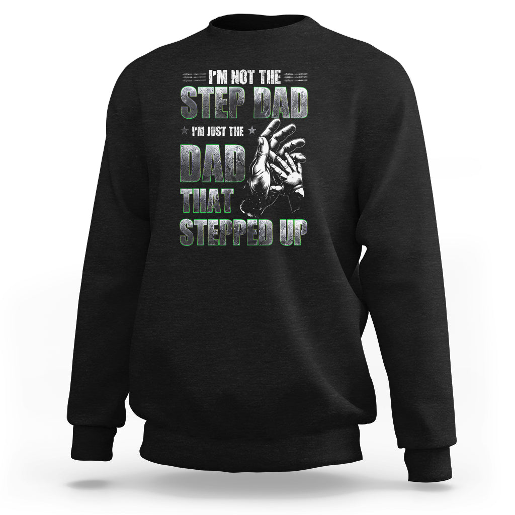 Father's Day Sweatshirt I'm Not The Stepdad I'm The Dad That Stepped Up - Wonder Print Shop