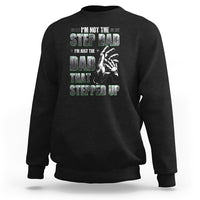 Father's Day Sweatshirt I'm Not The Stepdad I'm The Dad That Stepped Up - Wonder Print Shop