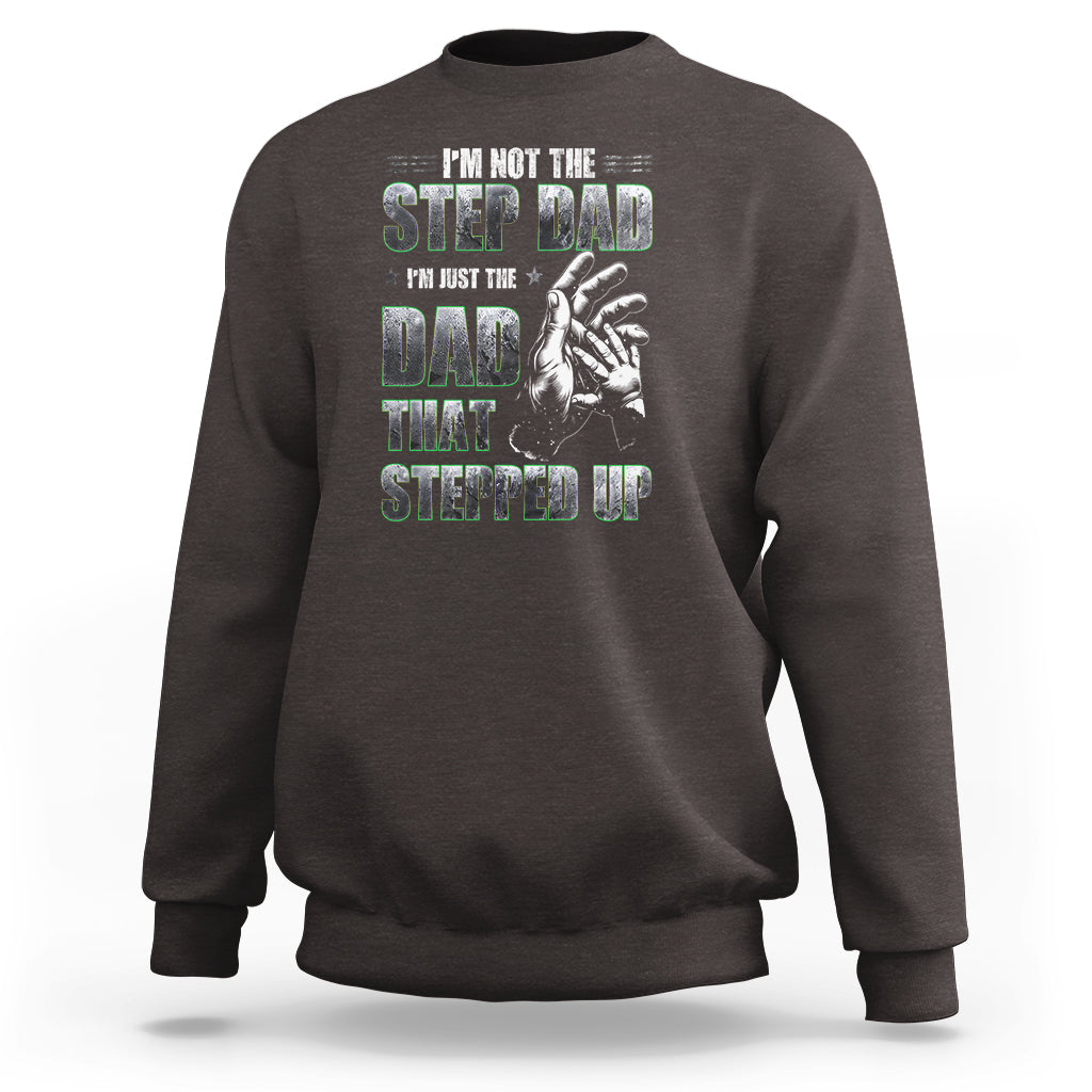 Father's Day Sweatshirt I'm Not The Stepdad I'm The Dad That Stepped Up - Wonder Print Shop