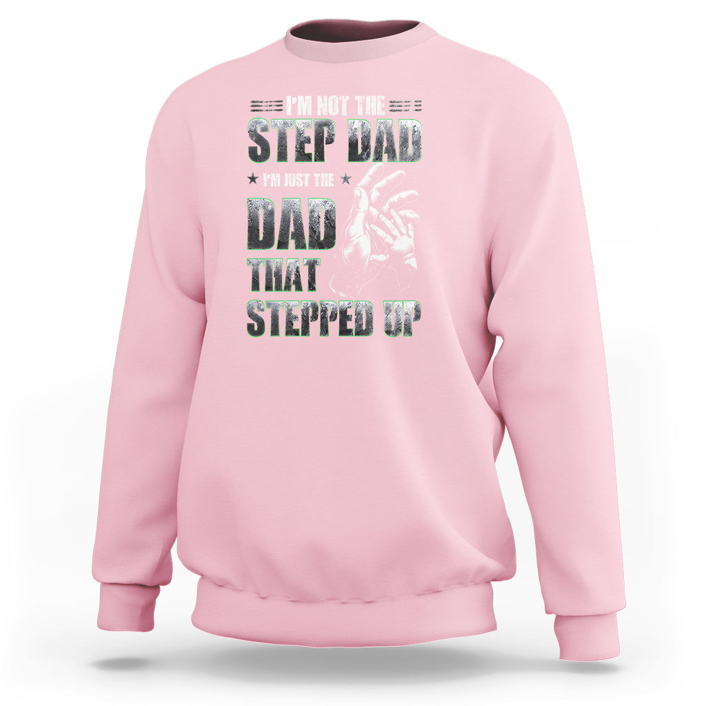 Father's Day Sweatshirt I'm Not The Stepdad I'm The Dad That Stepped Up - Wonder Print Shop